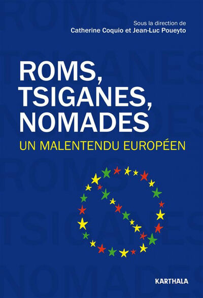 Roms, nomades, Tsiganes : un malentendu europ&eacute;en